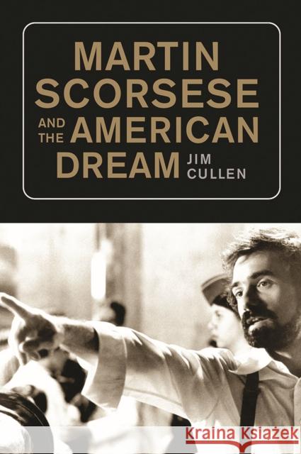 Martin Scorsese and the American Dream Jim Cullen 9781978817425 Rutgers University Press