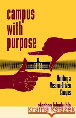 Campus with Purpose: Building a Mission-Driven Campus Stephen Lehmkuhle 9781978818378