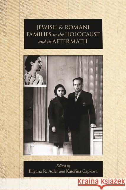 Jewish and Romani Families in the Holocaust and Its Aftermath Elisabeth Maselli Eliyana R. Adler Katerina Capkova 9781978819504 Rutgers University Press