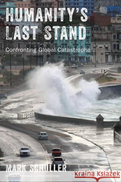 Humanity's Last Stand: Confronting Global Catastrophe Mark Schuller, Cynthia McKinney 9781978820883 Rutgers University Press
