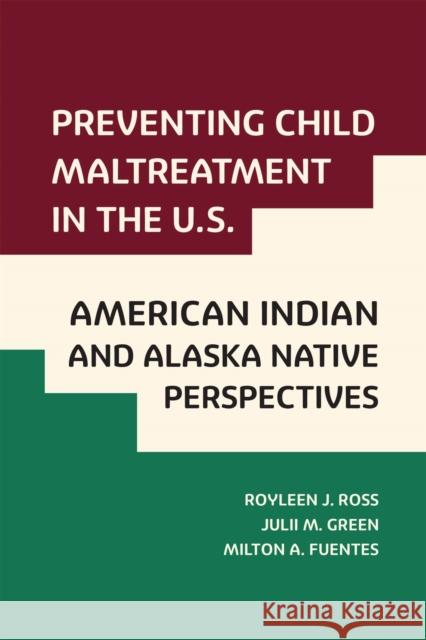 Preventing Child Maltreatment in the U.S.: American Indian and Alaska Native Perspectives Ross, Royleen J. 9781978821101 Rutgers University Press