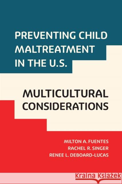 Preventing Child Maltreatment in the U.S.: Multicultural Considerations Fuentes, Milton A. 9781978822573 Rutgers University Press