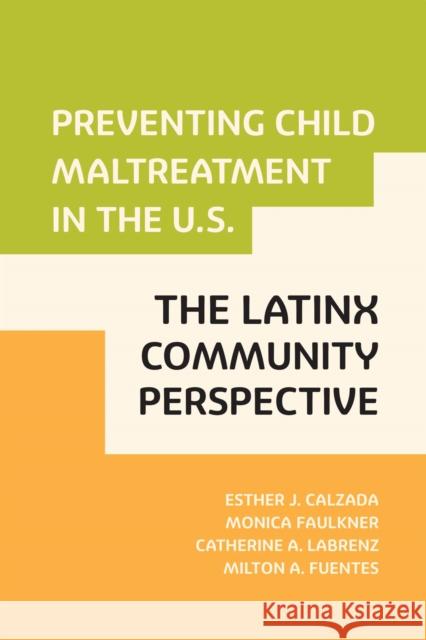 Preventing Child Maltreatment in the U.S.: The Latinx Community Perspective Calzada, Esther J. 9781978822887 Rutgers University Press