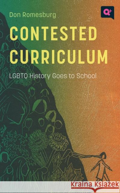 Contested Curriculum: LGBTQ History Goes to School Don Romesburg Carolyn Laub Rick Oculto 9781978824102 Rutgers University Press