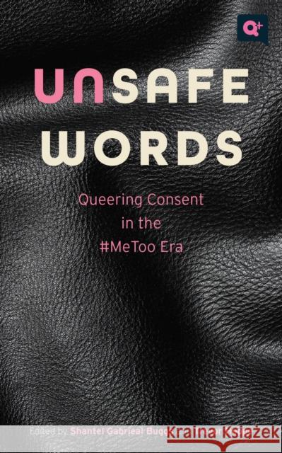 Unsafe Words: Queering Consent in the #Metoo Era Buggs, Shantel Gabrieal 9781978825406 Rutgers University Press