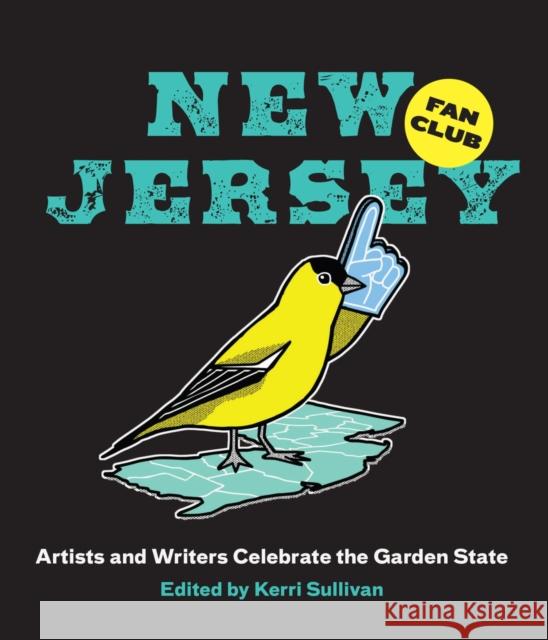 New Jersey Fan Club: Artists and Writers Celebrate the Garden State Sullivan, Kerri 9781978825604 Rutgers University Press