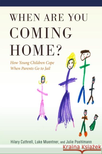 When Are You Coming Home?: How Young Children Cope When Parents Go to Jail Julie Poehlmann 9781978825703 Rutgers University Press