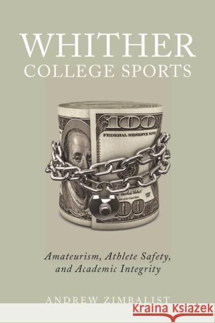 Whither College Sports: Amateurism, Athlete Safety, and Academic Integrity Andrew Zimbalist 9781978828131 Rutgers University Press