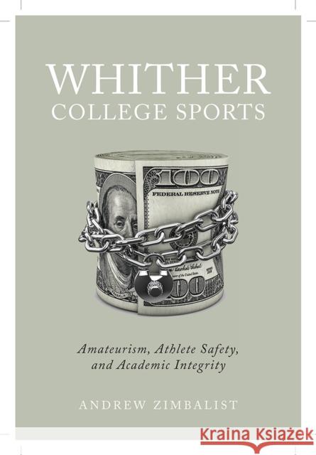 Whither College Sports: Amateurism, Athlete Safety, and Academic Integrity Andrew Zimbalist 9781978828148