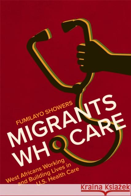 Migrants Who Care Fumilayo Showers 9781978828988 Rutgers University Press