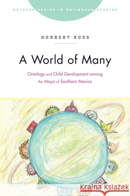 A World of Many: Ontology and Child Development Among the Maya of Southern Mexico Ross, Norbert 9781978830318