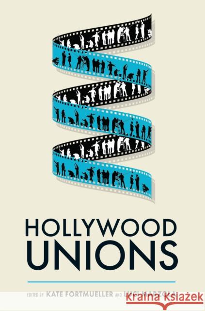 Hollywood Unions Kate Fortmueller Luci Marzola Miranda J. Banks 9781978830585 Rutgers University Press