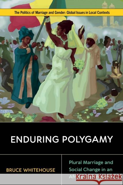 Enduring Polygamy: Plural Marriage and Social Change in an African Metropolis Whitehouse, Bruce 9781978831131