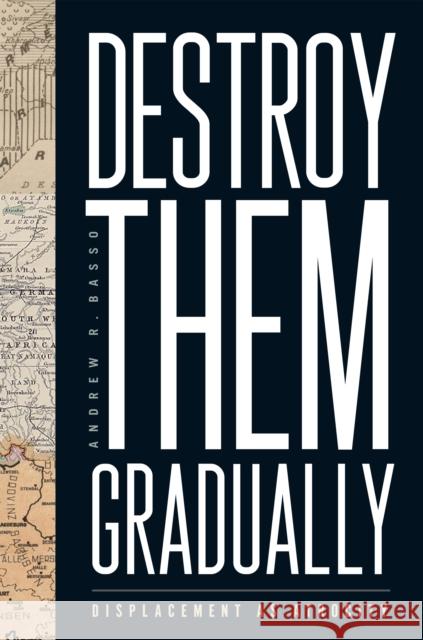 Destroy Them Gradually Andrew R Basso 9781978831285 Rutgers University Press