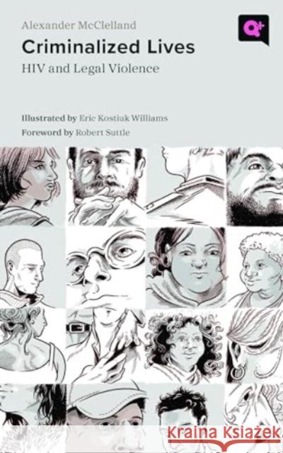 Criminalized Lives: HIV and Legal Violence Alexander McClelland Eric Kostiu Robert Suttle 9781978832060 Rutgers University Press