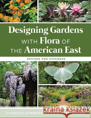 Designing Gardens with Flora of the American East, Revised and Expanded Carolyn Summers Katie Brittenham 9781978833630 Rutgers University Press