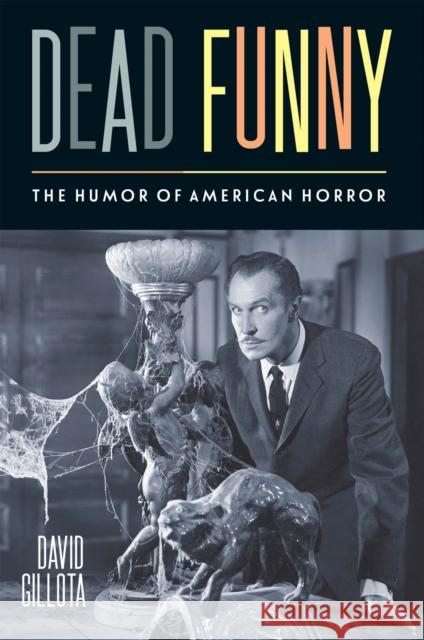 Dead Funny: The Humor of American Horror David Gillota 9781978834163 Rutgers University Press