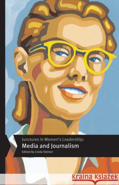 Junctures in Women's Leadership: Media and Journalism Linda Steiner Tracy Everbach Michelle Duster 9781978834255