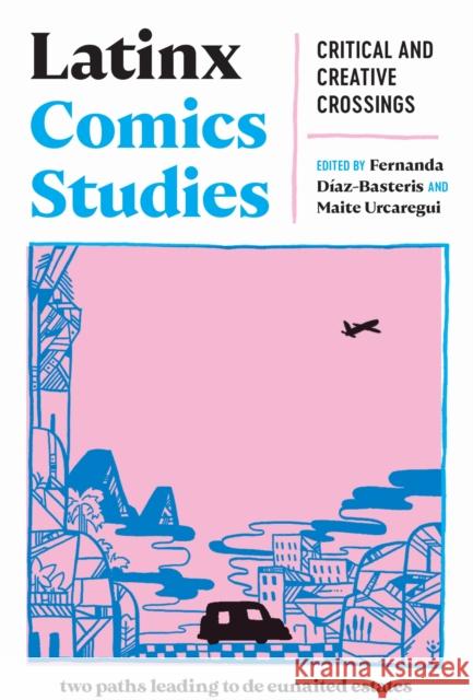 Latinx Comics Studies: Critical and Creative Approaches Fernanda D?az-Basteris Maite Urcaregui Fernanda D?az-Basteris 9781978835405 Rutgers University Press