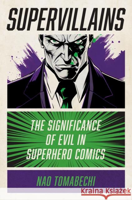 Supervillains: The Significance of Evil in Superhero Comics Nao Tomabechi 9781978839380 Rutgers University Press