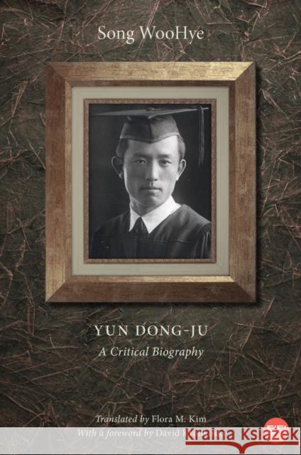 Yun Dong-Ju: A Critical Biography WooHye Song 9781978841697 Rutgers University Press