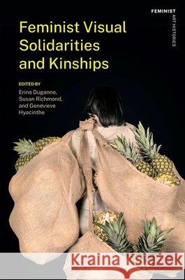 Feminist Visual Solidarities and Kinships Erina Duganne Susan Richmond Genevieve Hyacinthe 9781978842137 Rutgers University Press