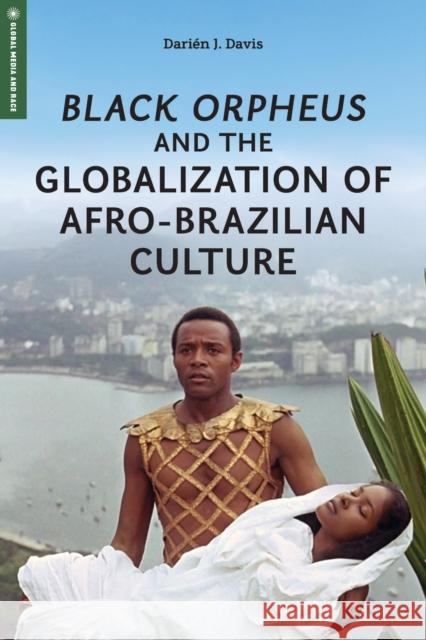 Black Orpheus and the Globalization of Afro-Brazilian Culture Darien J. Davis 9781978844148 Rutgers University Press