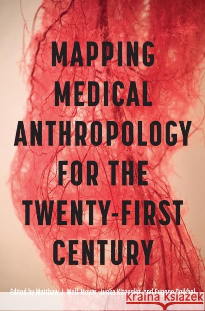 Mapping Medical Anthropology for the Twenty-First Century Matthew J. Wolf-Meyer Junko Kitanaka Eugene Raikhel 9781978845893 Rutgers University Press