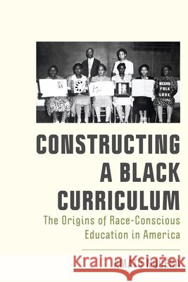 Constructing a Black Curriculum: Race, Representation, and the Politics of Knowledge Amato Nocera 9781978849686 Rutgers University Press