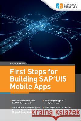 First Steps for Building SAP UI5 Mobile Apps Robert Burdwell 9781979000864 Createspace Independent Publishing Platform