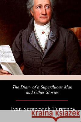 The Diary of a Superfluous Man and Other Stories Ivan Sergeevich Turgenev Constance Garnett 9781979002400 Createspace Independent Publishing Platform