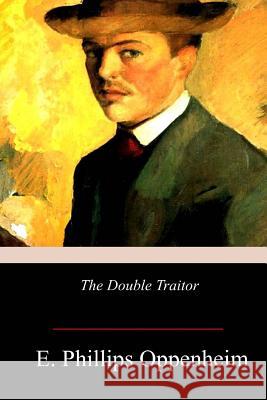 The Double Traitor E. Phillips Oppenheim 9781979002653 Createspace Independent Publishing Platform