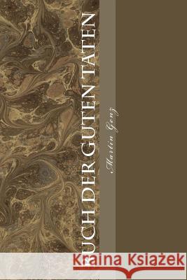 Buch der guten Taten Genz, Martin 9781979002905 Createspace Independent Publishing Platform