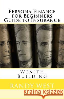 Persona Finance for Beginners Guide to Insurance Randy West 9781979002998 Createspace Independent Publishing Platform