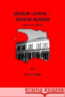 Senior Living - Senior Murder: A Betty Nelson Mystery Fay L 9781979004497 Createspace Independent Publishing Platform