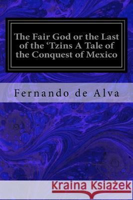 The Fair God or the Last of the 'Tzins A Tale of the Conquest of Mexico Wallace, Lew 9781979004657 Createspace Independent Publishing Platform