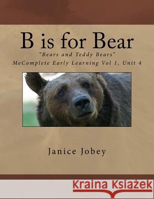 B is for Bear Jobey, Janice 9781979004848 Createspace Independent Publishing Platform