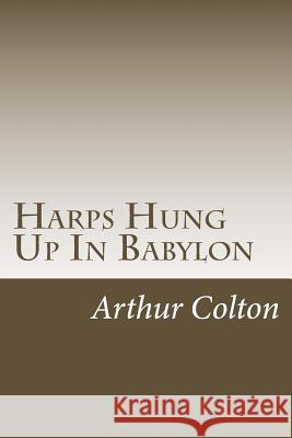 Harps Hung Up In Babylon Colton, Arthur 9781979005180