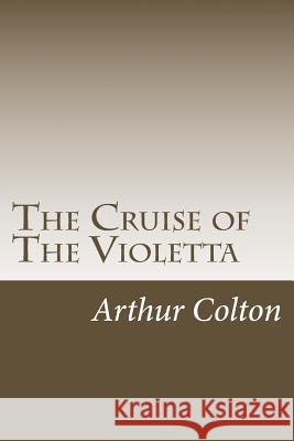 The Cruise of The Violetta Colton, Arthur 9781979005227