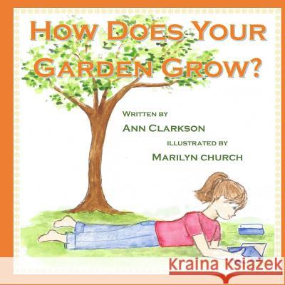 How Does Your Garden Grow? Marilyn Church Ann J. Clarkson 9781979005647 Createspace Independent Publishing Platform