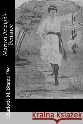Marion Arleigh's Penance Charlotte M. Brame 9781979005708 Createspace Independent Publishing Platform
