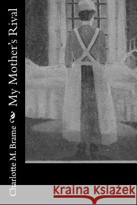 My Mother's Rival Charlotte M. Brame 9781979005715 Createspace Independent Publishing Platform