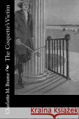 The Coquette's Victim Charlotte M. Brame 9781979005722 Createspace Independent Publishing Platform
