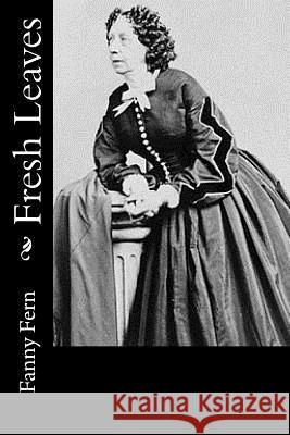 Fresh Leaves Fanny Fern 9781979006330 Createspace Independent Publishing Platform