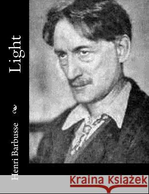 Light Henri Barbusse Fitzwater Wray 9781979006859 Createspace Independent Publishing Platform