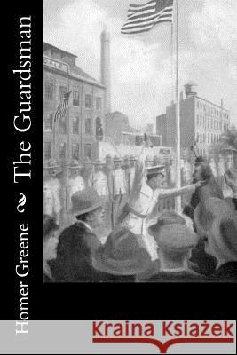 The Guardsman Homer Greene 9781979007689 Createspace Independent Publishing Platform