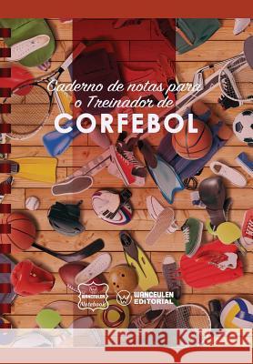 Caderno de notas para o Treinador de Corfebol Notebook, Wanceulen 9781979011341 Createspace Independent Publishing Platform