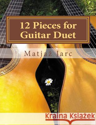 12 Pieces for Guitar Duet Matjaz Jarc 9781979012164