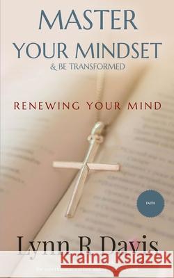 Renewing Your Mind: A Mindset Book For Spiritual Warfare And Victorious Living Lynn R. Davis 9781979013574
