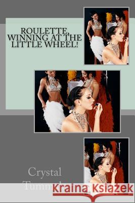Roulette, Winning at The Little Wheel! Tummala, Crystal 9781979016292 Createspace Independent Publishing Platform